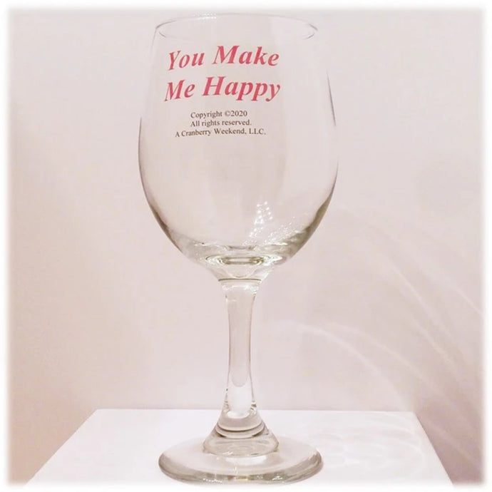 You Make Me Happy Wine Glass