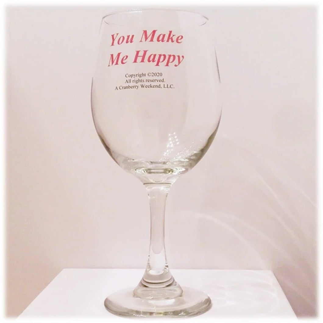 You Make Me Happy Wine Glass